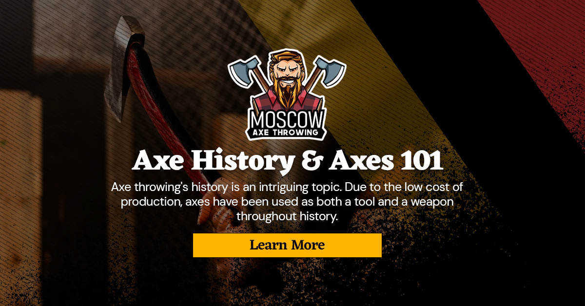 Axes 101 & Axe History Moscow Axe Throwing